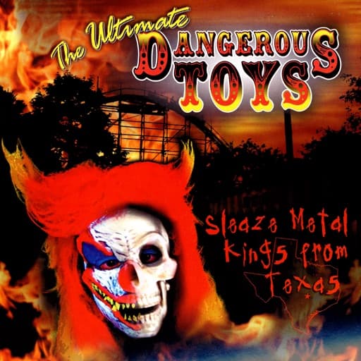 Album cover art for The Ultimate Dangerous Toys: Sleaze Metal Kings from Texas