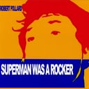 Superman Was a Rocker by Robert Pollard