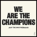 We Are the Champions by JEFF the Brotherhood