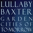 Garden Cities of To-Morrow by Lullaby Baxter