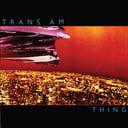 Thing (Bonus Track Version) by Trans Am