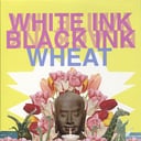 White Ink, Black Ink by Wheat