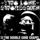 From the Double Gone Chapel by Two Lone Swordsmen