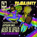 Futuristically Speaking… Never Be Afraid by Yo Majesty