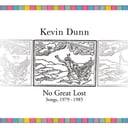 No Great Lost: Songs, 1979-1985 by Kevin Dunn
