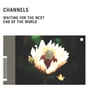 Waiting for the Next End of the World by Channels