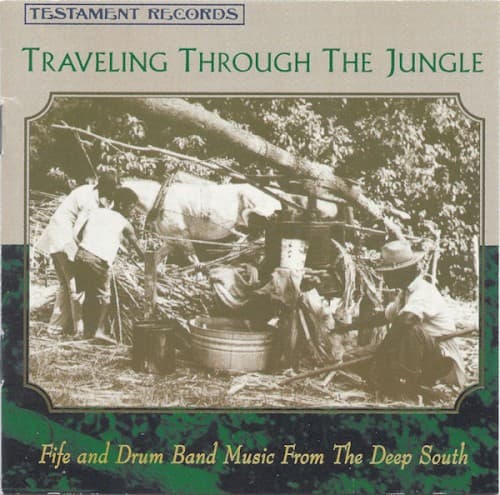 Album cover art for Traveling Through The Jungle (Fife And Drum Band Music From The Deep South)